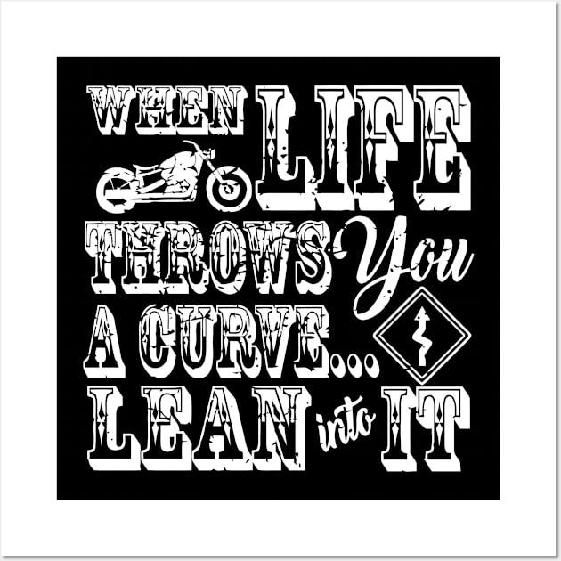 When Life Throws You A Curve Lean Into It Motorcycle Wall Art by Cutepitas